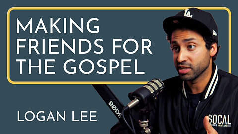 Making Friends for the Gospel - Logan Lee