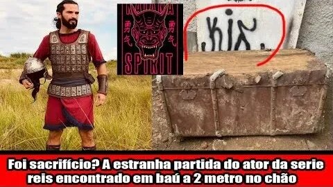 Foi sacrifício A estranha partida do ator da serie reis encontrado em baú a 2 metro no chão