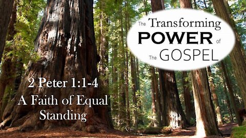 The Transforming Power of the Gospel, 2 Peter 1:1-4 "A Faith of Equal Standing"