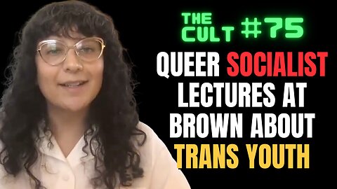 The Cult #75: Queer Activist Lectures TRANS YOUTH at Brown University