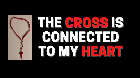 The Cross is connected to my Heart