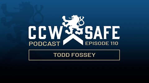 CCW Safe Podcast – Episode 110: Todd Fossey