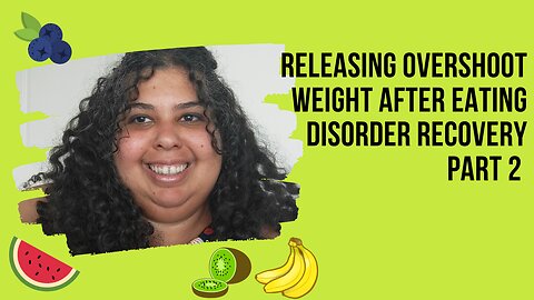 Releasing Overshoot Weight After Eating Disorder Recovery | Part 2