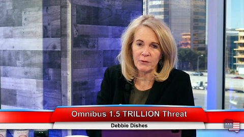 Omnibus 1.5 TRILLION Threat | Debbie Dishes 3.9.22