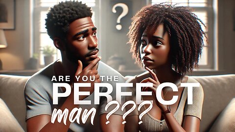 The Perfect Man: Key Qualities Women Look For in a Partner