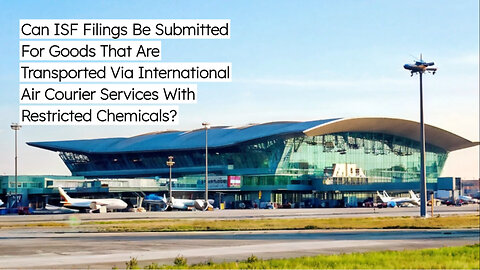 Demystifying ISF Filings: Air Courier Shipments with Restricted Chemicals