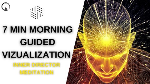 7 MINUTE MORNING GUIDED MEDITATION VIZUALIZATION - Inner Director Meditation