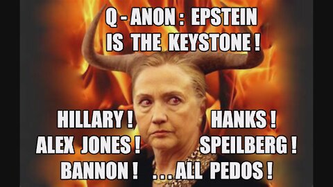 Q-ANON: EPSTEIN IS THE KEYSTONE! HILLARY, HANKS, SPIELBERG, BANNON, ALEX JONES ...ALL SATANIC PEDOS!