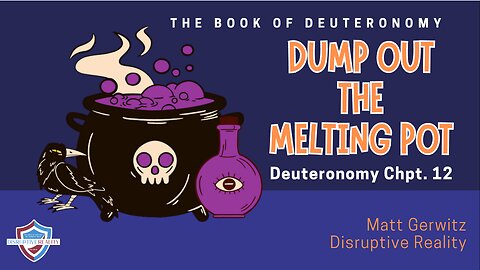 Dump Out the Melting Pot – Deut. Chpt. 12