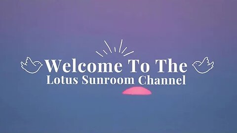 🪷Welcome to The Lotus Sunroom Youtube Channel🪷