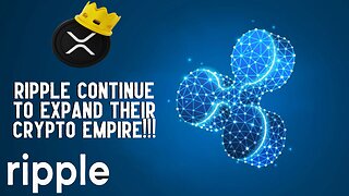 XRP: Ripple Continue To EXPAND THEIR CRYPTO EMPIRE!!!