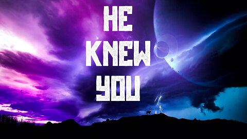 He Knew You! Before Time Existed, Yahweh Knew You!