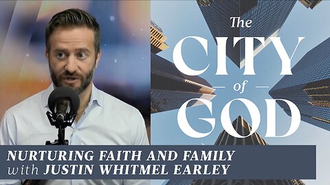 Nurturing Faith and Family with Justin Whitmel Earley | Ep. 75