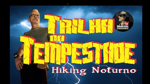 ⛈️🚶‍♀️🌨️☔ Trilha na Tempestade 🦇🌒 Hiking Noturno