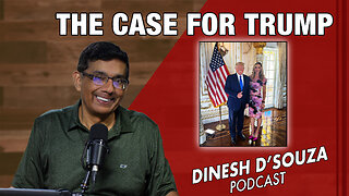 THE CASE FOR TRUMP Dinesh D’Souza Podcast Ep929