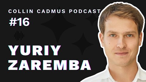 COLLIN CADMUS PODCAST: Episode 16 Yuriy Zaremba