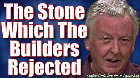 The Stone Which The Builders Rejected | Matthew 21:42-44