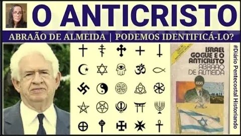 PODEMOS IDENTIFICAR O ANTICRISTO? ABRAÃO DE ALMEIDA