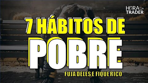 🔵 [SEGREDO REVELADO] OS 7 HÁBITOS DAS PESSOAS POBRES e como eliminá-los DE UMA VEZ da sua VIDA!