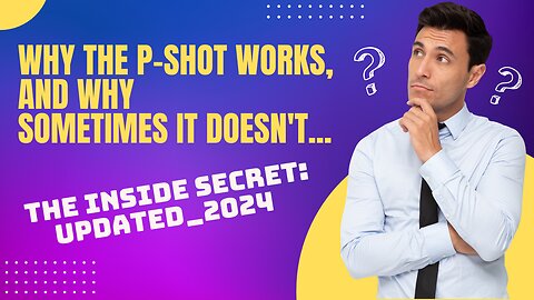 Why the P-Shot Works... And why Sometimes it Doesn't! Updated 2023