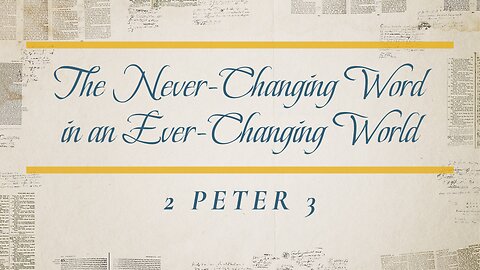 Oct. 18, 2023 - Midweek Service - The Never-Changing Word in an Ever-Changing World (2 Peter 3)