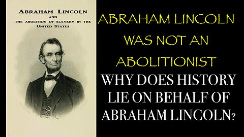 ABRAHAM LINCOLN WAS NOT AN ABOLITIONIST