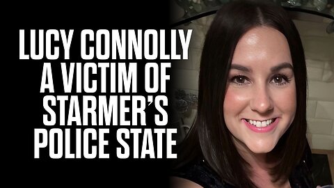 Lucy Connolly: A Victim of Starmer's Police State