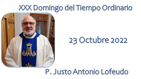 Trigésimo domingo del tiempo ordinario. P. Justo Antonio Lofeudo. (23.10.2022)