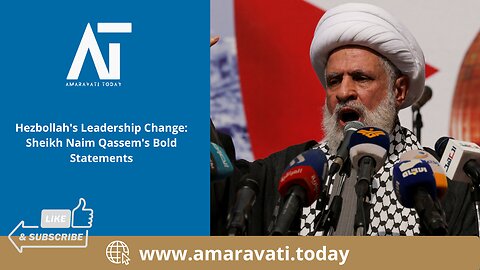 Hezbollah's Leadership Change Sheikh Naim Qassem's Bold Statements | Amaravati Today