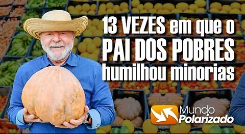 13 vezes em que o "Pai dos Pobres" HUMILHOU as MINORIAS