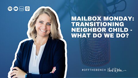 Mailbox Monday: Transitioning Neighbor Child - What Do We Do?