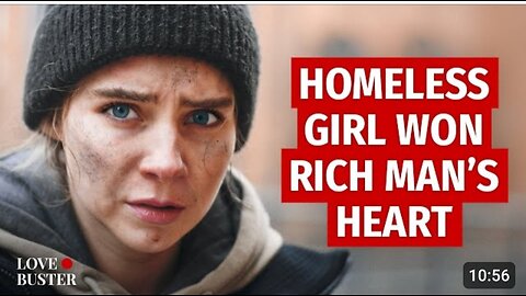 HOMELESS GIRL WON RICH MAN’S HEART |