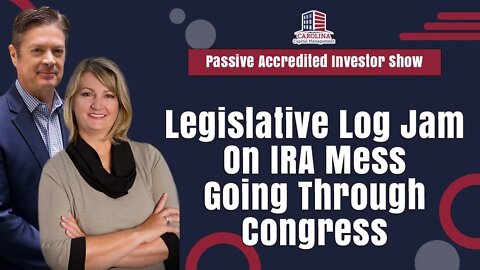 Legislative Log Jam On IRA Mess Going Through Congress | Passive Accredited Investor