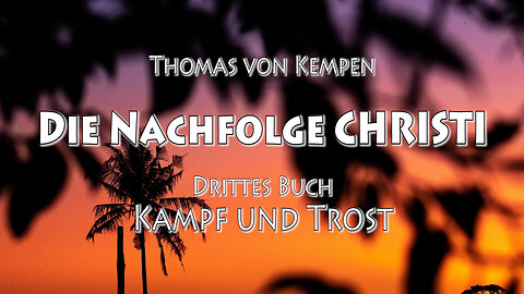 DIE NACHFOLGE CHRISTI - T.v.K. 3. BUCH - 16. Kap - DER WAHRE TROST IST ALLEIN IN GOTT ZU SUCHEN