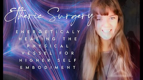 ENERGETICALLY HEALING THE PHYSICAL VESSEL FOR HIGHER SELF EMBODIMENT