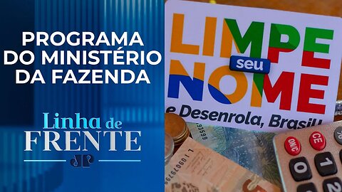 “Desenrola Brasil” beneficia mais de 1 milhão de clientes em pouco mais de 1 mês | LINHA DE FRENTE