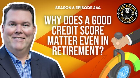 Why does a good credit score matter even in retirement?