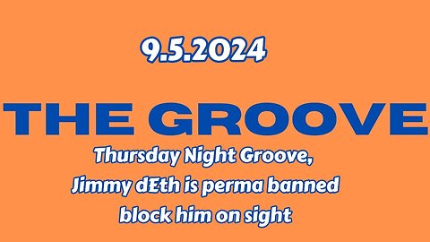 9.5.2024 - Groovy Jimmy - Thursday Night Groove, Jimmy deth is perma banned block him on sight