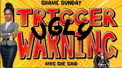 SHAME Sunday with @MrsSheSaid #TRIGGERWARNING #UGLY