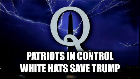 Q Plan! Patriots In Control - White Hats Save Trump