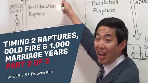 #131 Timing 2 Raptures, Gold Fire & 1,000 Marriage Years Part 2 of 3 (Rev. 197-9) Dr. Gene Kim