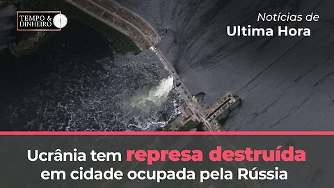 Ucrânia tem represa destruída em cidade ocupada pela Rússia. Diversas regiões são inundadas