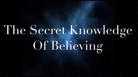 THE SECRET KNOWLEDGE OF BELIEVING [⁕ Super Powerful Information⁕]