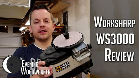 Worksharp 3000 Unboxing and Review | Evening Woodworker