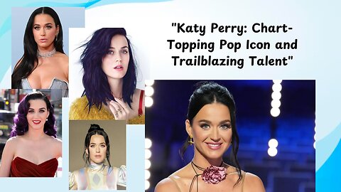 "Katy Perry: Chart-Topping Pop Icon and Trailblazing Talent"