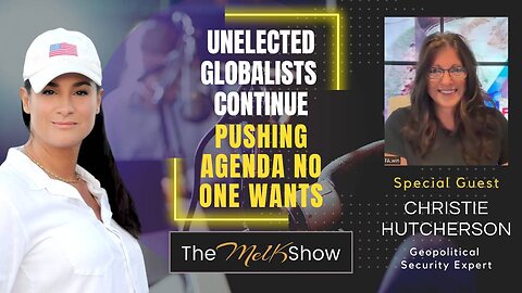 Mel K & Christie Hutcherson | Unelected Globalists Continue Pushing Agenda No One Wants