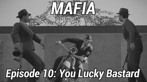 Mafia Definitive Edition Episode 10: You Lucky Bastard