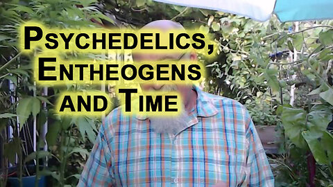 Psychedelics, Entheogens and Time, a Property of Matter: Gravity & Acceleration