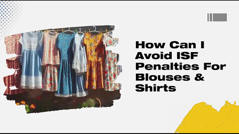 Master Your Imports: How to Dodge ISF Penalties for Blouses and Shirts!