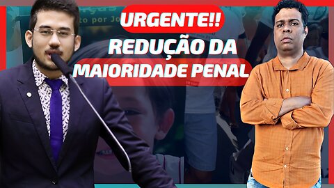 REDUÇÃO DA MAIORIDADE PENAL! Polêmica da Semana!!